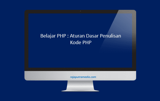 Tutorial Belajar PHP Aturan Dasar Penulisan Kode PHP